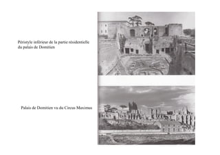 Péristyle inférieur de la partie résidentielle
du palais de Domitien




  Palais de Domitien vu du Circus Maximus
 