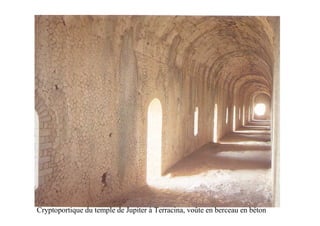 Cryptoportique du temple de Jupiter à Terracina, voûte en berceau en béton
 