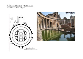 Théâtre maritime de la Villa Hadriana,
avec l’île du rituel aulique
 