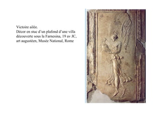 Victoire ailée.
Décor en stuc d’un plafond d’une villa
découverte sous la Farnesina, 19 av JC,
art augustéen, Musée National, Rome
 