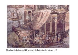 Mosaïque de la Crue du Nil, nymphée de Palestrina, Ier siècle av JC
 