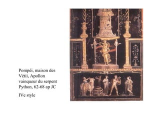 Pompéi, maison des
Vétii, Apollon
vainqueur du serpent
Python, 62-68 ap JC
IVe style
 