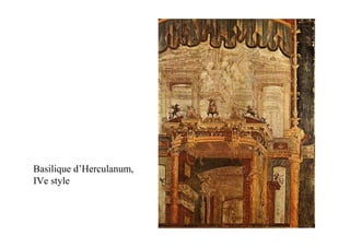 Basilique d’Herculanum,
IVe style
 