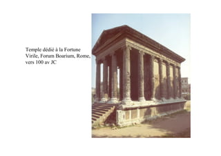 Temple dédié à la Fortune
Virile, Forum Boarium, Rome,
vers 100 av JC
 