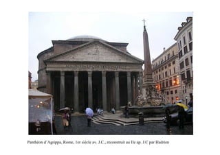 Panthéon d’Agrippa, Rome, 1er siècle av. J.C., reconstruit au IIe ap. J.C par Hadrien
 