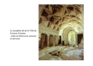 Le nymphée dit de la Villa de
Ciceron, Formies,
 voûte en béton avec caissons
et nervures
 