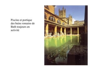 Piscine et portique
des bains romains de
Bath toujours en
activité
 