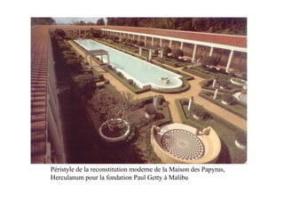Péristyle de la reconstitution moderne de la Maison des Papyrus,
Herculanum pour la fondation Paul Getty à Malibu
 