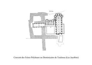 Couvent des Frères Prêcheurs ou Dominicains de Toulouse (Les Jacobins)
 