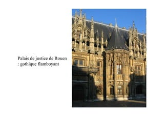Palais de justice de Rouen
: gothique flamboyant
 