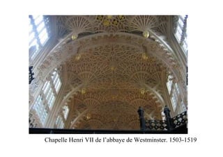 Chapelle Henri VII de l’abbaye de Westminster. 1503-1519
 