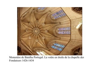 Monastère de Batalha Portugal. La voûte en étoile de la chapelle des
Fondateurs 1426-1434
 