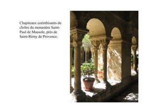 Chapiteaux corinthisants du
cloître du monastère Saint-
Paul de Mausole, près de
Saint-Rémy de Provence.
 