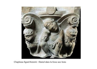 Chapiteau figuré/historié : Daniel dans la fosse aux lions
 