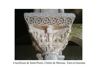 Crucifixion de Saint-Pierre, Cloître de Moissac, Tarn-et-Garonne
 