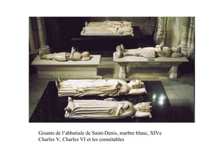 Gisants de l’abbatiale de Saint-Denis, marbre blanc, XIVe
Charles V, Charles VI et les connétables
 
