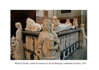 Michel Colombe, tombe de François II, duc de Bretagne, cathédrale de Nantes, XVe
 