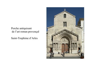 Porche antiquisant
de l’art roman provençal

Saint-Trophime d’Arles
 