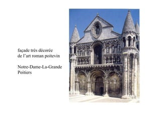 façade très décorée
de l’art roman poitevin

Notre-Dame-La-Grande
Poitiers
 
