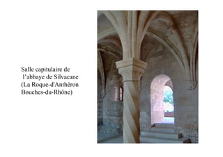 Salle capitulaire de
 l’abbaye de Silvacane
(La Roque-d'Anthéron
Bouches-du-Rhône)
 