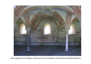 salle capitulaire de l’abbaye cistercienne de l’Escaladieu à Bonnemazon (Haute-Pyrénées)
 