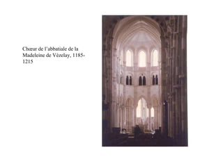 Chœur de l’abbatiale de la
Madeleine de Vézelay, 1185-
1215
 