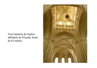 Tour-lanterne de l'église
abbatiale de Fécamp, haute
de 65 mètres
 