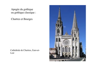 Apogée du gothique
ou gothique classique :

Chartres et Bourges




Cathédrale de Chartres, Eure-et-
Loir
 