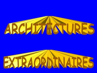 ARCHITECTURES EXTRAORDINAIRES 