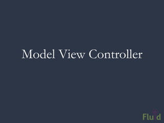 Model View Controller
 