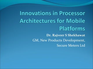 Dr. Rajveer S Shekhawat
GM, New Products Development,
Secure Meters Ltd
 