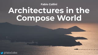 @fabioCollini
Fabio Collini
Architectures in the
Compose World
 