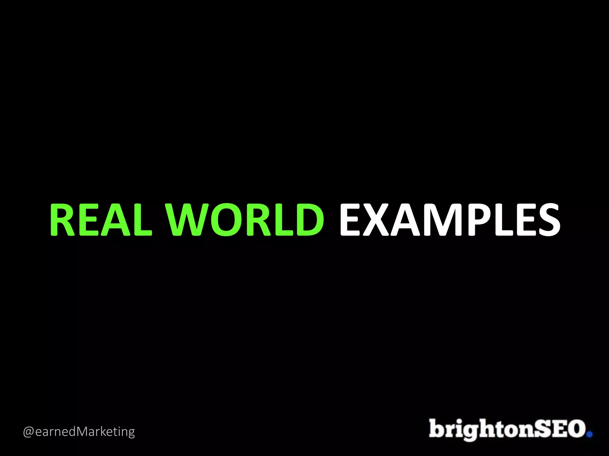 @earnedMarketing
REAL WORLD EXAMPLES
 