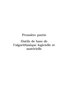 Premi`ere partie
Outils de base de
l’algorithmique logicielle et
mat´erielle
 