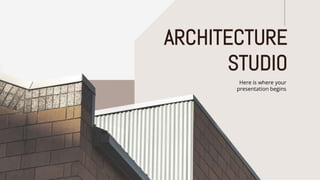 Here is where your
presentation begins
ARCHITECTURE
STUDIO
 