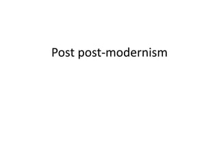 Post post-modernism
 