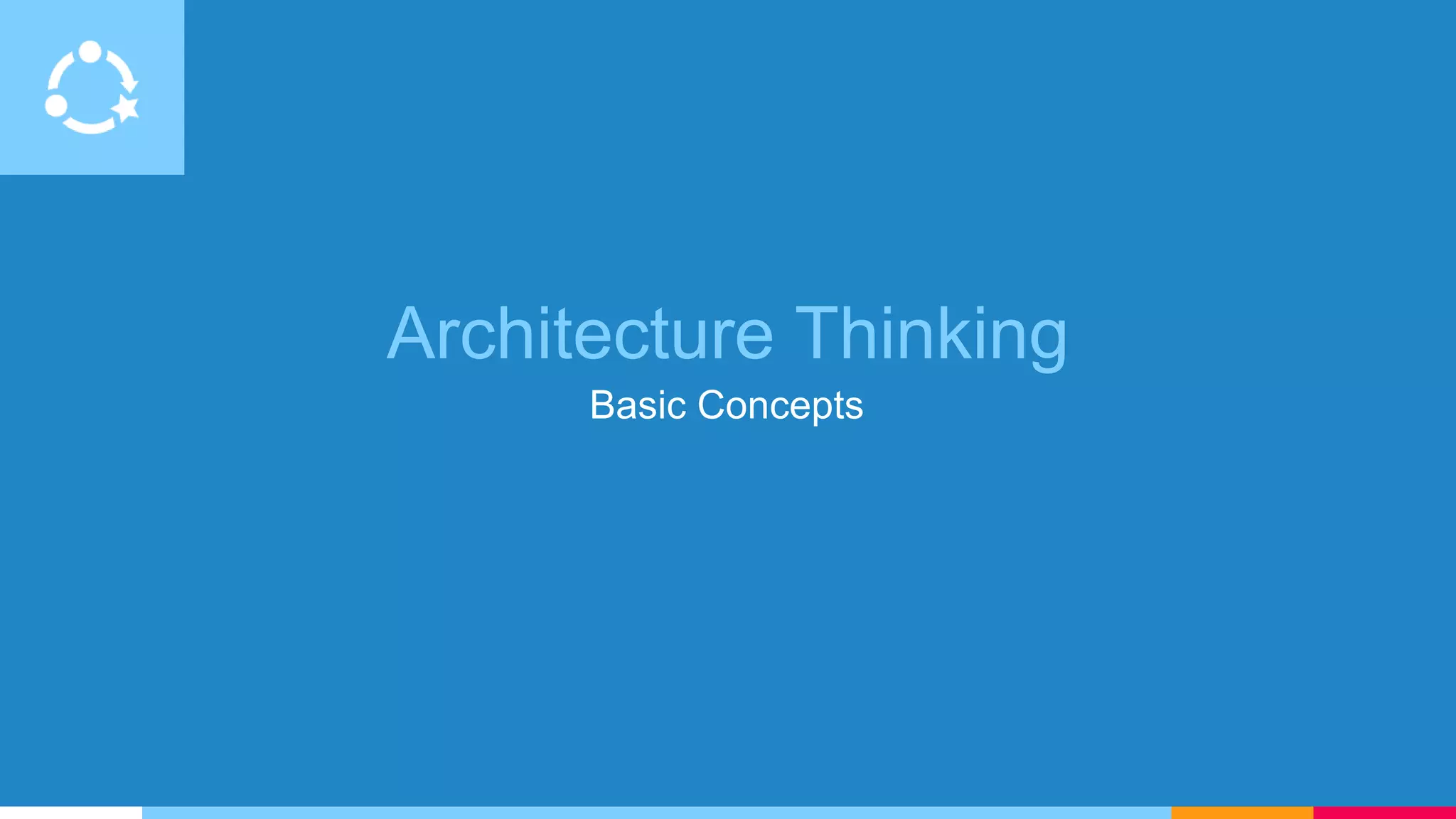 Architecture Thinking
Basic Concepts
 