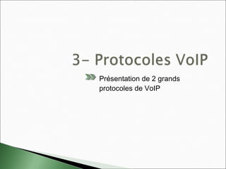 Présentation de 2 grands
protocoles de VoIP
 