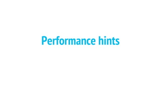 Performance hints
 