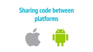 Sharing code between
platforms
 