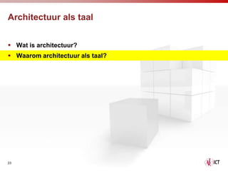 Architectuur als taal


 Wat is architectuur?
 Waarom architectuur als taal?




23
 