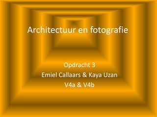 Architectuur en fotografie Opdracht 3 Emiel Callaars & Kaya Uzan V4a & V4b 