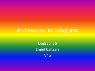 Architectuur en fotografie Opdracht 5 Emiel Callaars V4b 