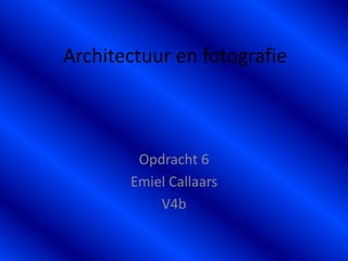 Architectuur en fotografie Opdracht 6 Emiel Callaars V4b 