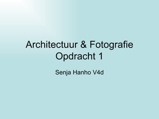 Architectuur & Fotografie Opdracht 1 Senja Hanho V4d 