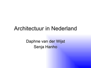 Architectuur in Nederland Daphne van der Wijst Senja Hanho 