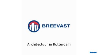 Architectuur in Rotterdam
Breevast
 