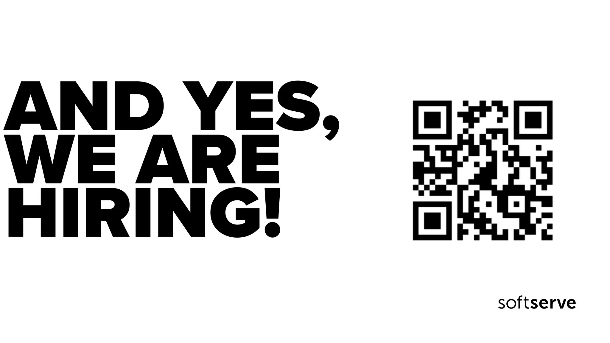 AND YES,
WE ARE
HIRING!
 
