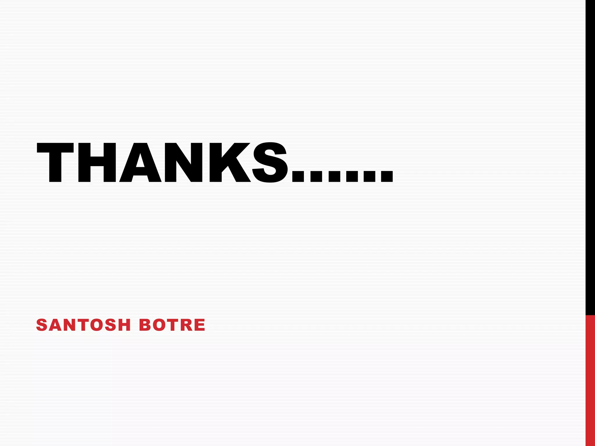 THANKS…... SANTOSH BOTRE 