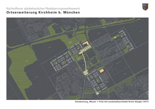 Nichtoffener städtebaulicher Realisierungswettbewerb
Ortserwe i t e r u n g K i r c h h e i m b . M ü n c h e n




                                                      Anerkennung_ Maurer + Frick mit Landschaftsarchitekt Armin Stiegler (1017)
 